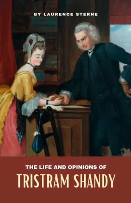 The Life and Opinions of Tristram Shandy: The 18th Century Satirical Literary Masterpiece