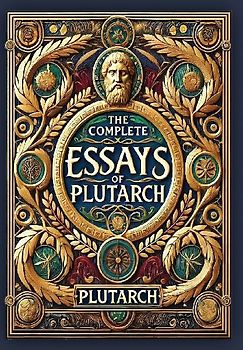The Complete Essays of Plutarch (Collector's Edition) (Laminated Hardback with Jacket)