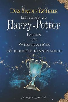 Der Inoffizielle Leitfaden zu Harry Potter Fakten und Trivia, die jeder Fan Kennen Sollte