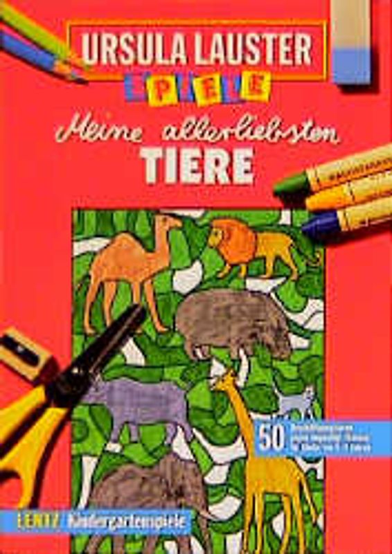 Meine allerliebsten Tiere. 50 Beschäftigungsideen gegen langweilige Stunden für Kinder von 4-6 Jahren