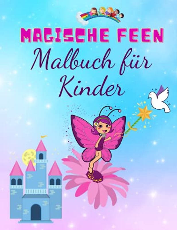 Magisches Feen Malbuch für Kinder: Niedliche magische Märchenfeen für Kinder im Alter von 4-8 Jahren, hochwertiges großes Malbuch mit einzigartigen ... niedliche Feen, Prinzessinnen, Schlösser