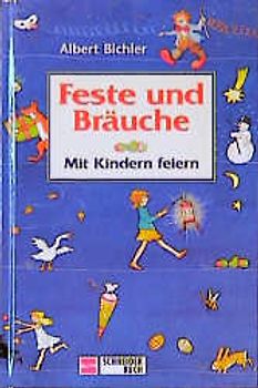 Feste und Bräuche. Mit Kindern feiern