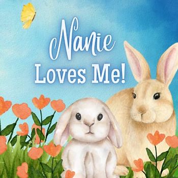 Nanie Loves Me!: A story about Nanie's Love!