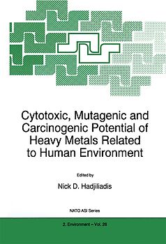 Cytotoxic, Mutagenic and Carcinogenic Potential of Heavy Metals Related to Human Environment