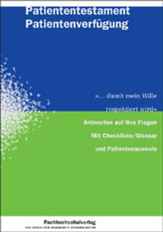 Patiententestament - Patientenverfügung. "... damit mein Wille respektiert wird". Antworten auf Ihre Fragen. Mit Checkliste /Glossar und Patientenausweis