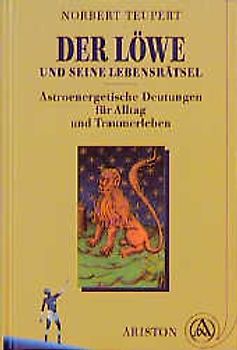 Der Löwe und seine Lebensrätsel. Astroenergetische Deutungen für Alltag und Traumerleben