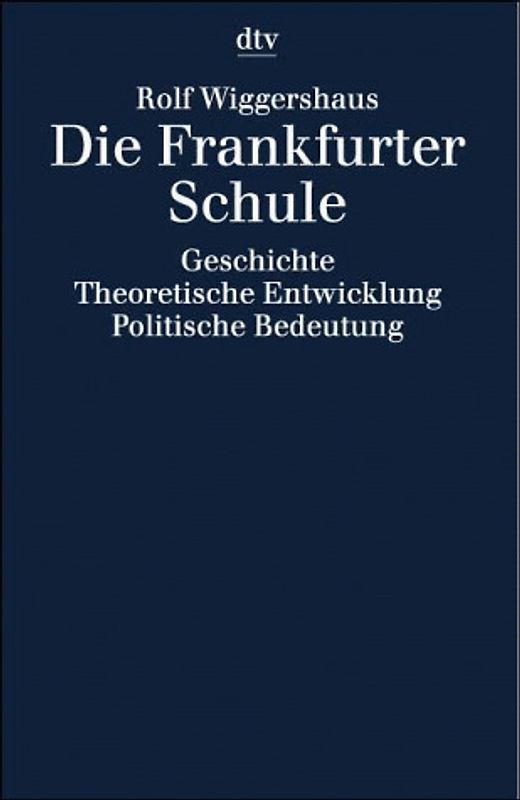Die Frankfurter Schule. Geschichte - Theoretische Entwicklung, Politische Bedeutung