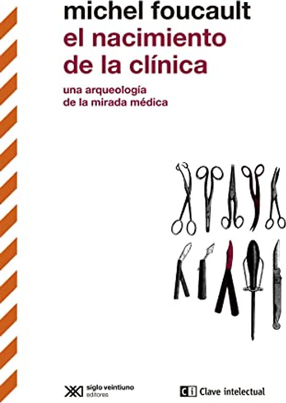 El nacimiento de la clínica: Una arqueología de la mirada médica (Biblioteca clásicos siglo veintiuno, Band 3)
