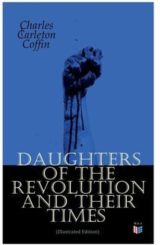 Daughters of the Revolution and Their Times (Illustrated Edition)