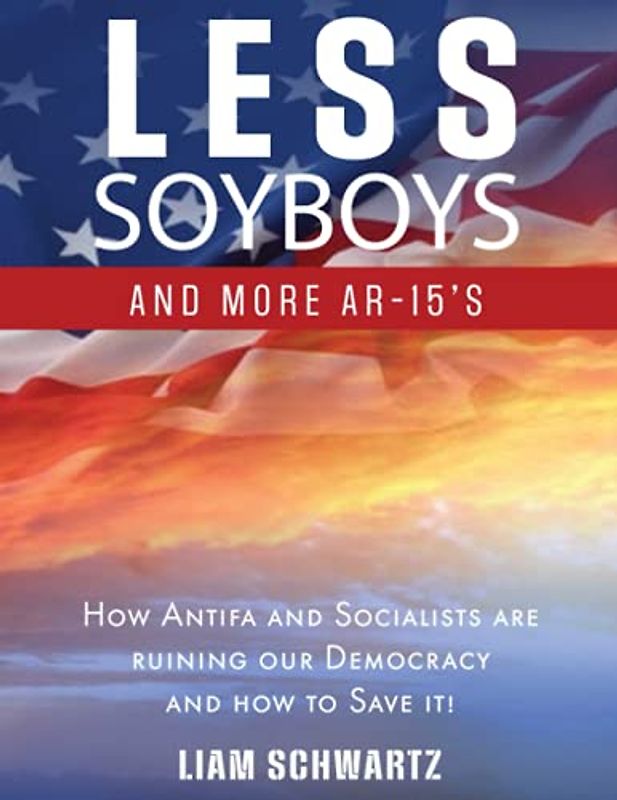Less Soyboys and More AR-15's: How Antifa and Socialists are ruining our Democracy and how to Save it!