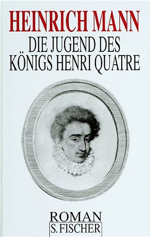 Heinrich Mann. Gesammelte Werke in Einzelbänden / Die Jugend des Königs Henri Quatre. Roman