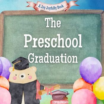 The Preschool Graduation: A Rhyming Story about Preschoolers and all they have accomplished! On to Kindergarten!