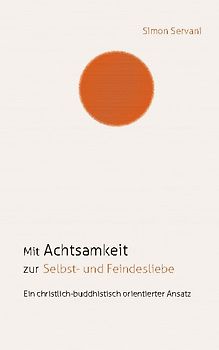 Mit Achtsamkeit zur Selbst- und Feindesliebe