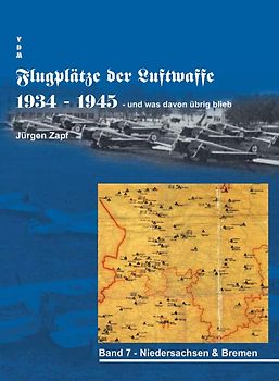 Flugplätze der Luftwaffe 1934-45 und was davon übrigblieb / Flugplätze der Luftwaffe 1934 - 1945 und was davon übrig blieb