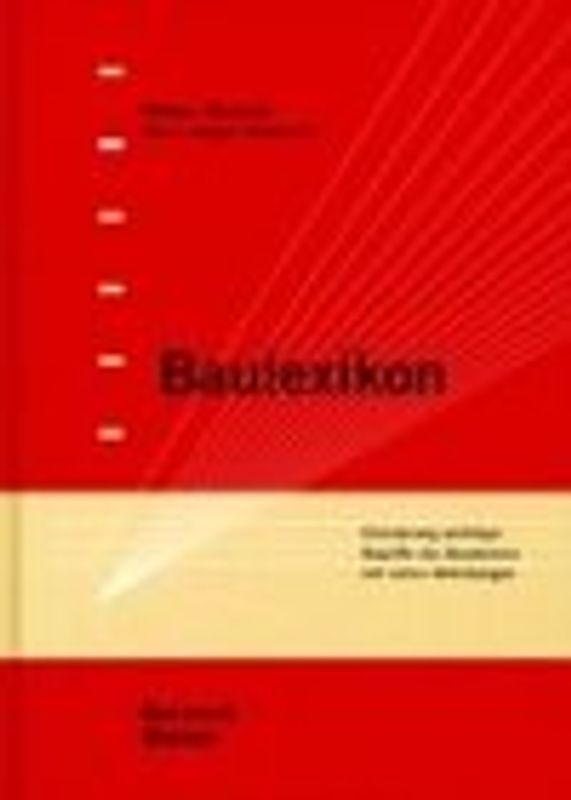 Baulexikon. Erläuterung wichtiger Begriffe aus dem Bauwesen