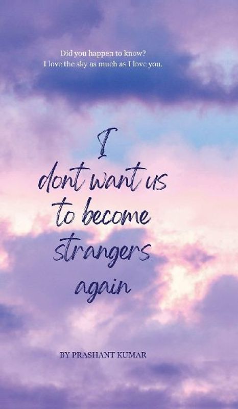 I don't want us to become strangers again