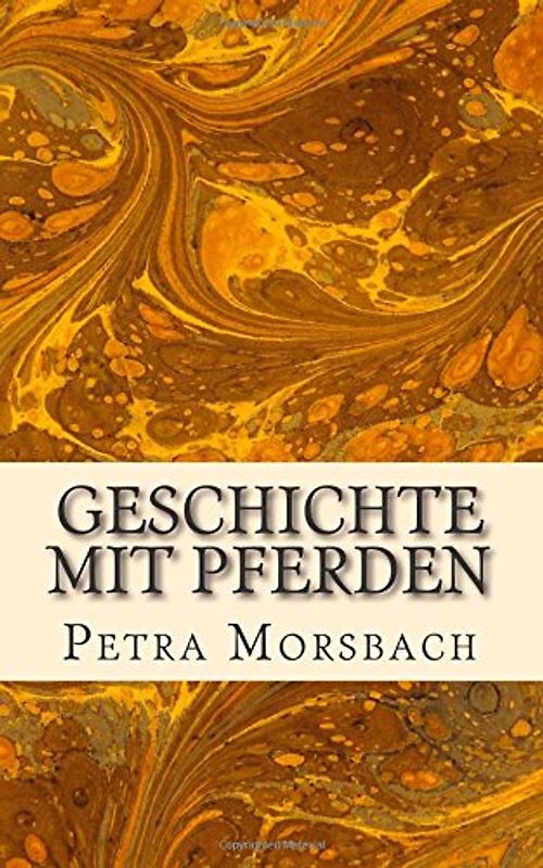 Geschichte mit Pferden - Morsbach, Petra