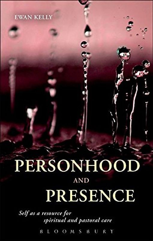 Personhood and Presence: Self as a Resource for Spiritual and Pastoral Care