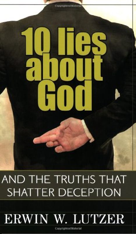10 Lies about God: And the Truths That Shatter Deception