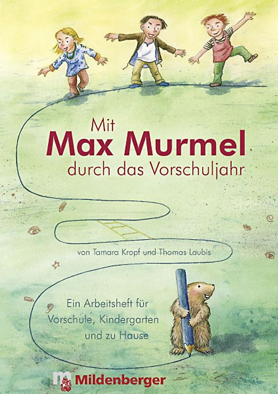Mit Max Murmel durch das Vorschuljahr. Ein Arbeitsheft für Vorschule, Kindergarten und zu Hause