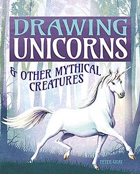 Drawing Unicorns & Other Mythical Creatures: And Other Mythical Creatures