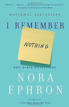 I Remember Nothing: And Other Reflections (Vintage) - Nora Ephron