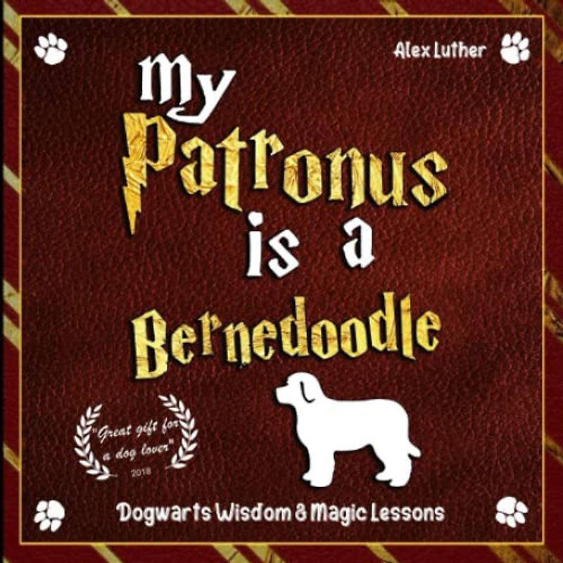 My Patronus is a Bernedoodle: Dogwarts Wisdom & Magic Lessons