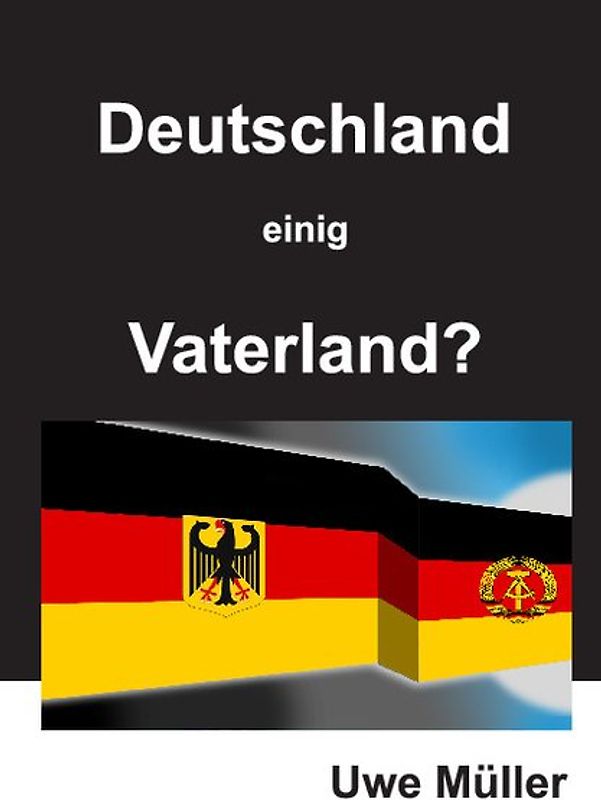 Deutschland einig Vaterland?