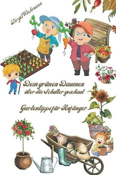 Dem grünen Daumen über die Schulter geschaut: Gartentipps für Anfänger