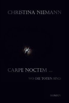 Carpe noctem...: Wo die Toten sind