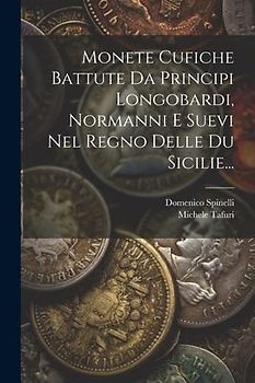 Monete Cufiche Battute Da Principi Longobardi, Normanni E Suevi Nel Regno Delle Du Sicilie...