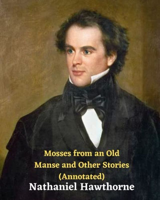 Mosses from an Old Manse and Other Stories (Annotated)