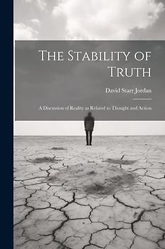 The Stability of Truth: A Discussion of Reality as Related to Thought and Action