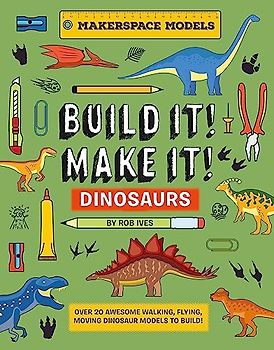 Build It! Make It! Dinosaurs