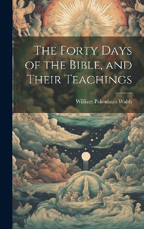The Forty Days of the Bible, and Their Teachings