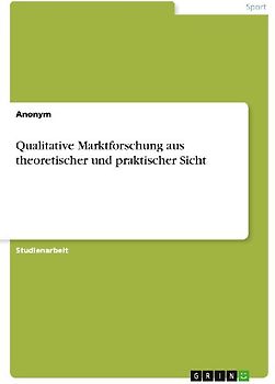 Qualitative Marktforschung aus theoretischer und praktischer Sicht