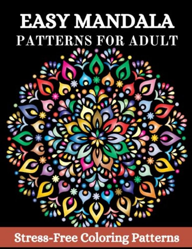 EASY MANDALA PATTERNS FOR ADULT: Stress-Free Coloring Patterns