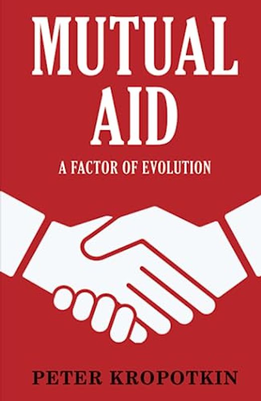 Mutual Aid: A Factor of Evolution