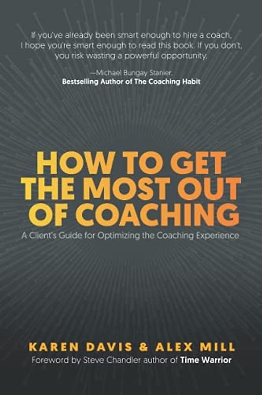 How to Get the Most Out of Coaching: A Client’s Guide for Optimizing the Coaching Experience