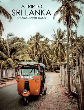 A Trip To Sri Lanka Photography Book: The Beauty Of Sri Lanka In 30+ High-Resolution Pictures