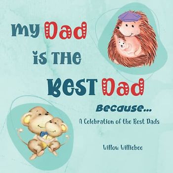 My Dad Is The Best Dad Because: A Celebration Of All The Best Dads