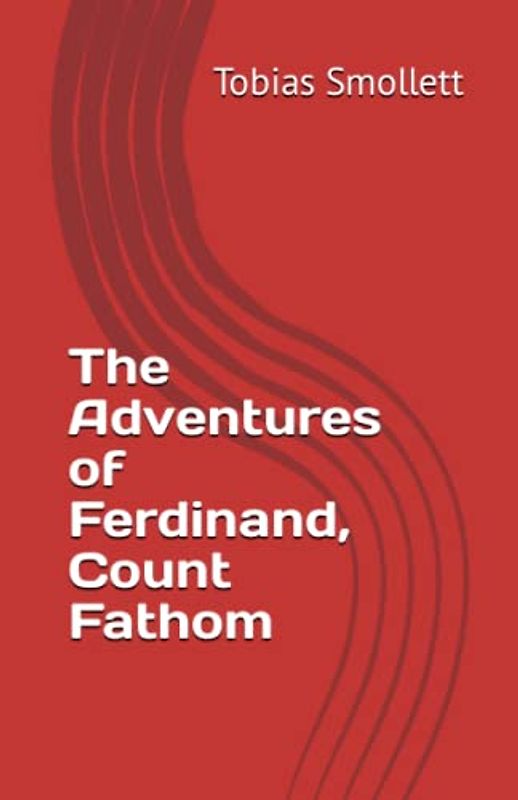 The Adventures of Ferdinand, Count Fathom: 18th Century Classic Literature (Annotatted)