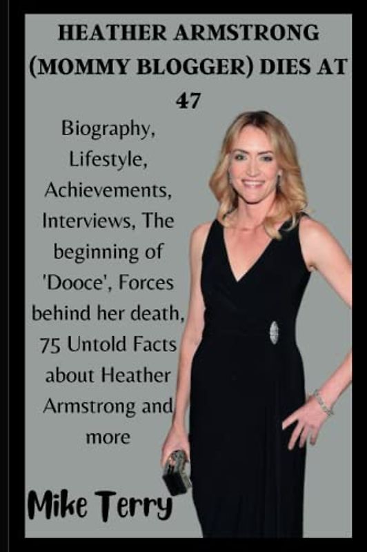 HEATHER ARMSTRONG (MOMMY BLOGGER) DIES AT 47: Biography, Lifestyle, Achievements, Interviews, The beginning of Dooce, Forces behind her death, 75 Untold Facts about Heather Armstrong and more