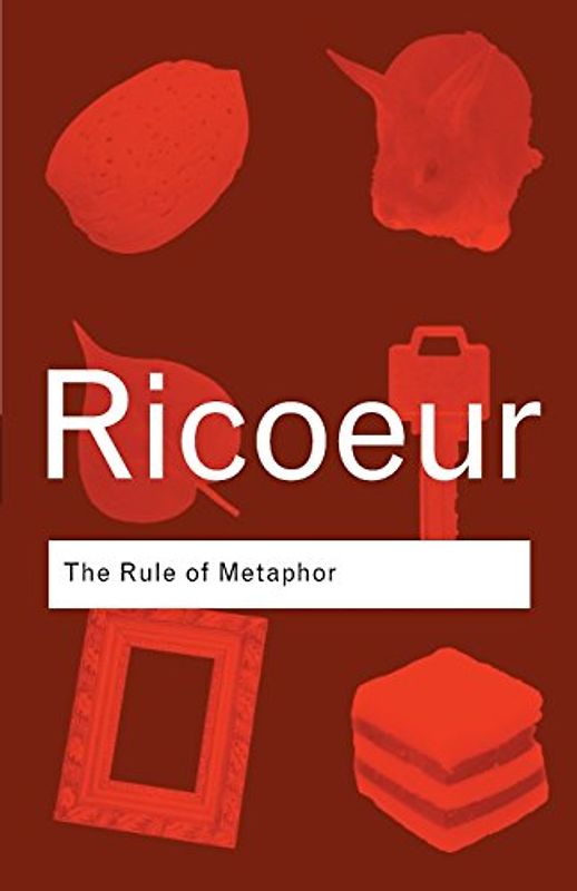 Rule of Metaphor: The Creation of Meaning in Language (Routledge Classics) - Paul Ricoeur