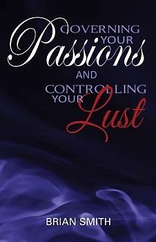 Governing Your Passions and Controlling Your Lust