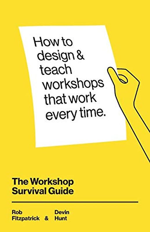 The Workshop Survival Guide: How to design and teach educational workshops that work every time