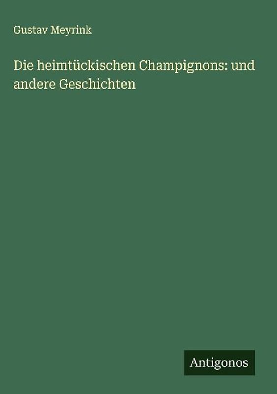 Die heimtückischen Champignons: und andere Geschichten