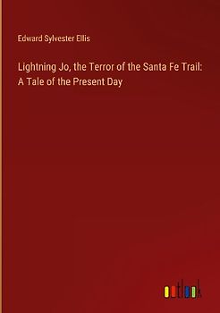 Lightning Jo, the Terror of the Santa Fe Trail: A Tale of the Present Day