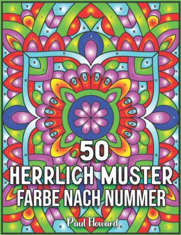 50 Herrlich Muster Farbe nach Nummer: Farbe nach Nummer 50 Malbuch für Erwachsene zum Stressabbau und zur Entspannung (einzigartige Geschenke für Ihre Freunde und Familie)