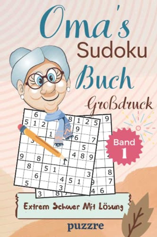 Oma's Sudoku Buch Großdruck Extrem Schwer Mit Lösung Band 1: Rätselbuch Sudoku Erwachsene Geschenk - Logikspiele für Senioren - Geschenkidee für die geliebte Oma - Kompaktes Format 6x9 Zoll